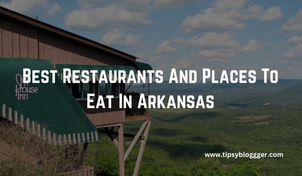 Best Restaurants And Places To Eat In Arkansas