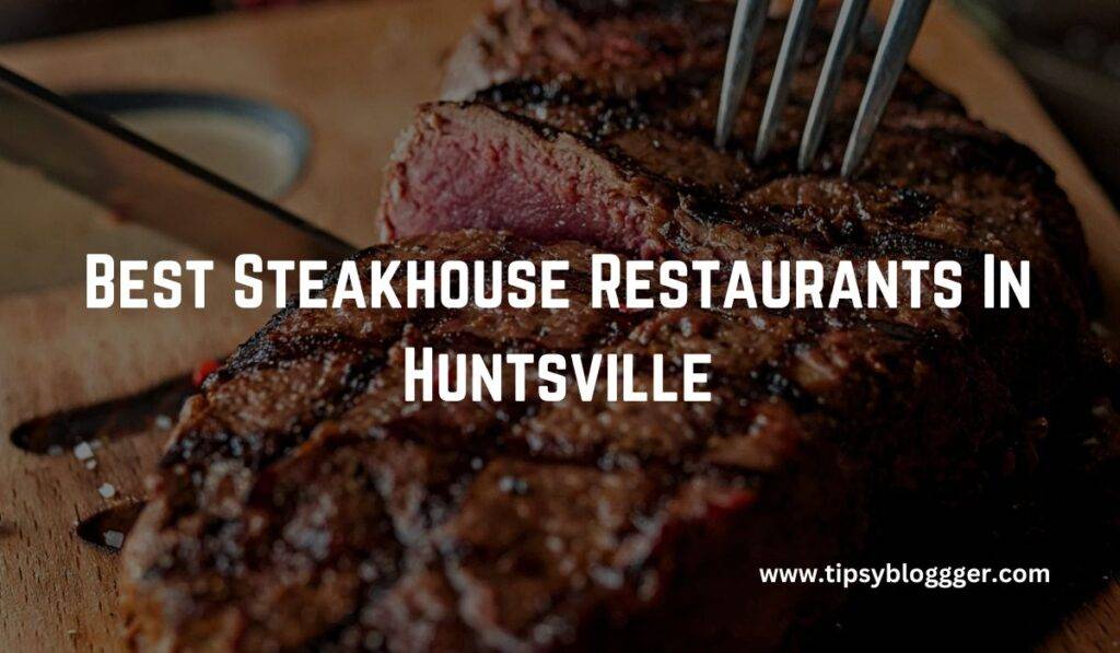 Best Steakhouse Restaurants In Huntsville