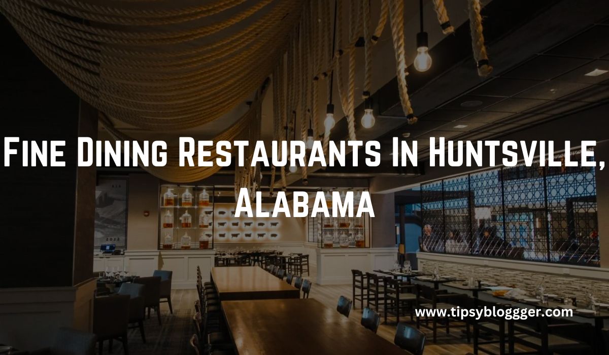 Fine Dining Restaurants In Huntsville, Alabama to visit in 2023
