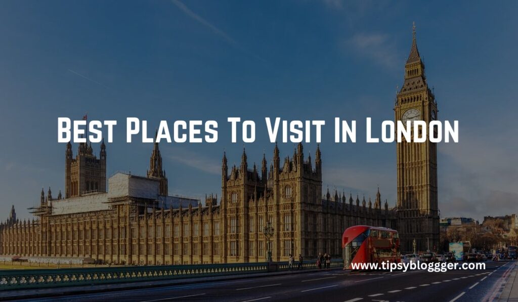 Best Places To Visit In London