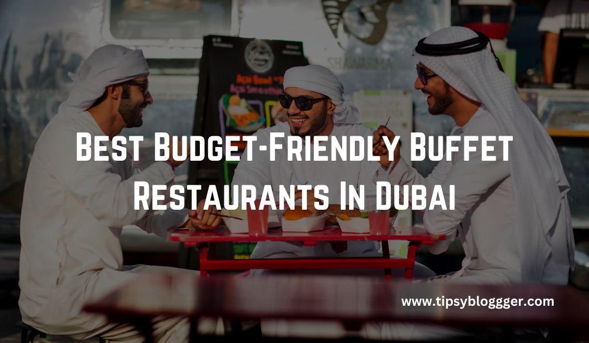 Best Budget-Friendly Buffet Restaurants In Dubai
