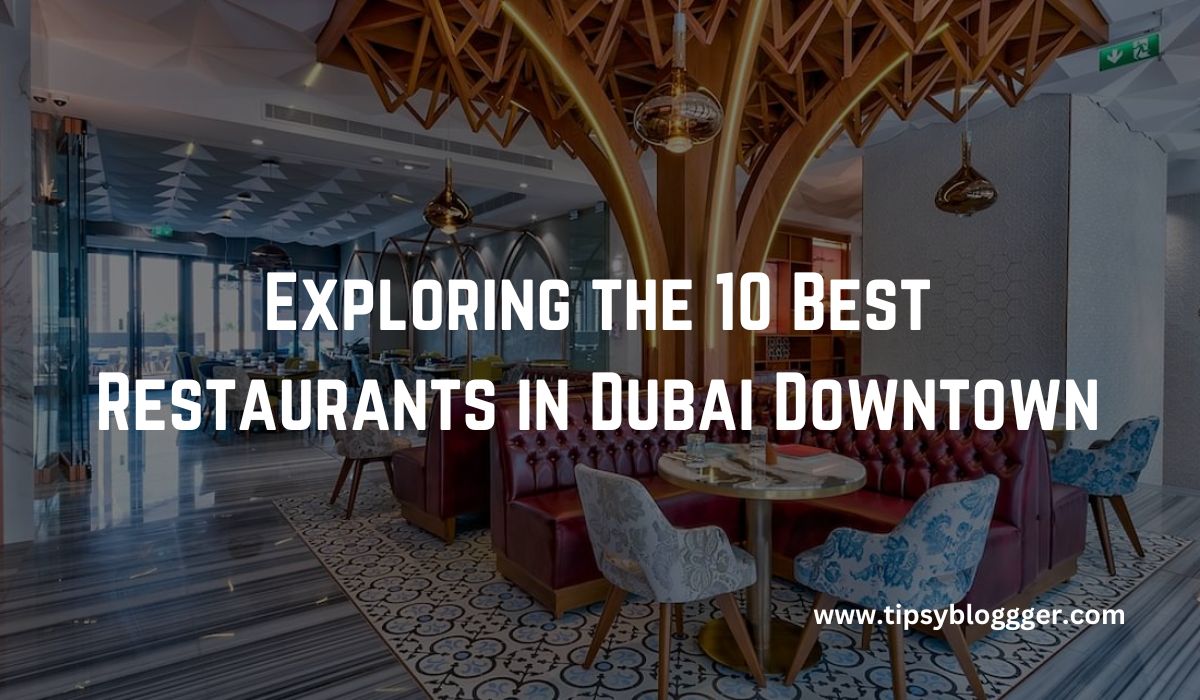 10 Best Restaurants in Dubai Downtown in 2023