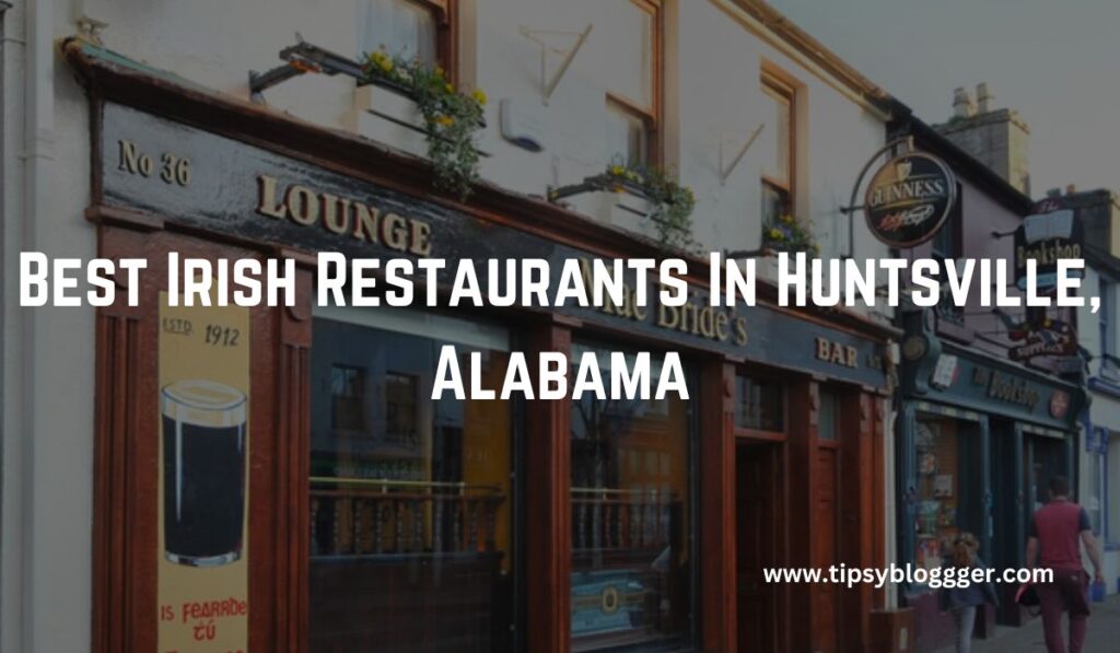 Best Irish Restaurants In Huntsville, Alabama