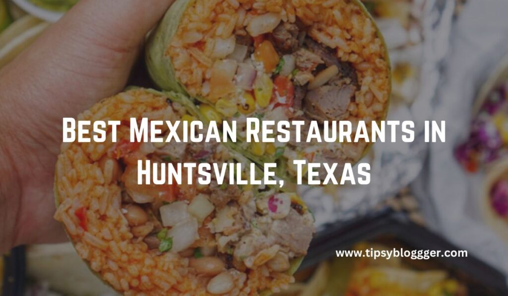 Best Mexican Restaurants in Huntsville, Texas