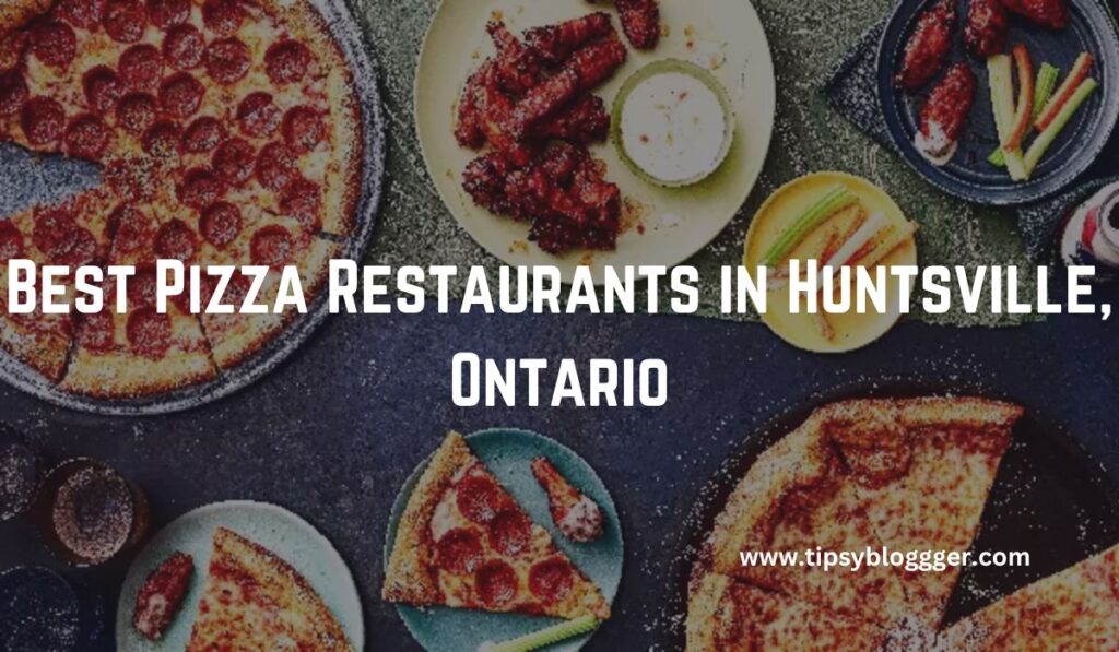 Best Pizza Restaurants in Huntsville, Ontario