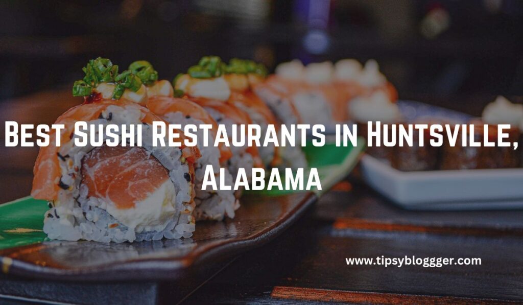 Best Sushi Restaurants in Huntsville, Alabama