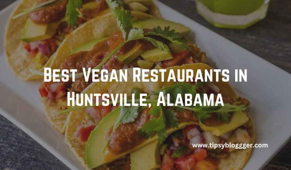 Best Vegan Restaurants in Huntsville, Alabama