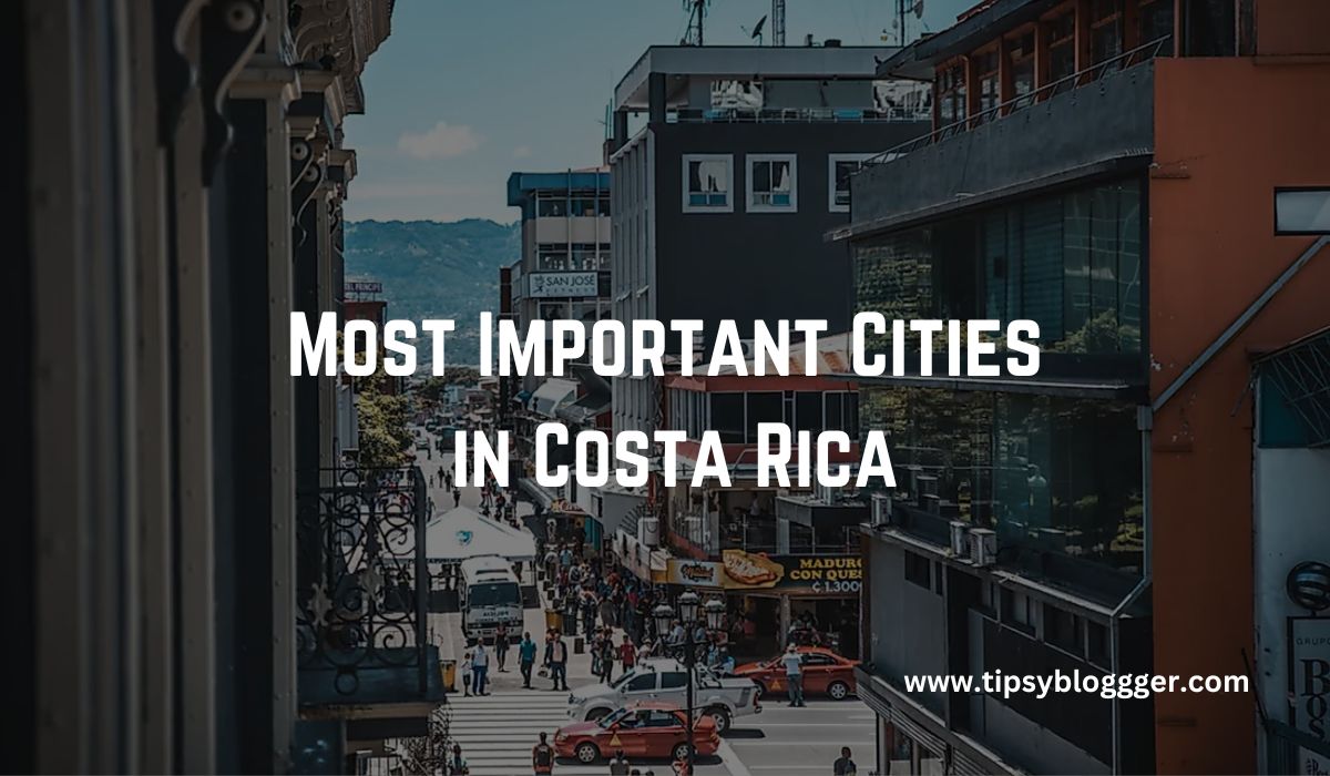 Most Important Cities in Costa Rica
