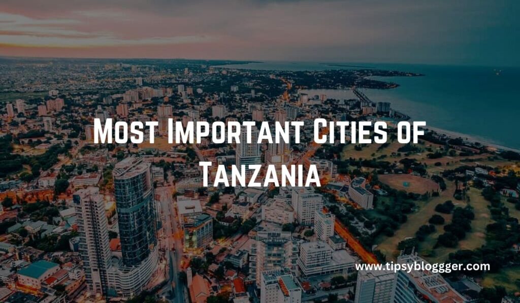 Most Important Cities of Tanzania