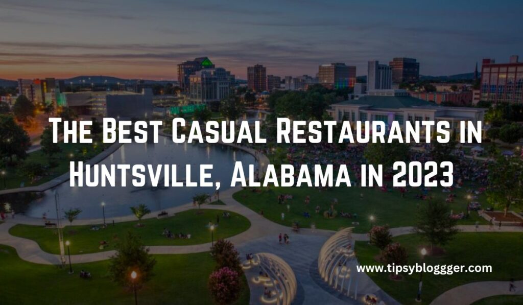 The Best Casual Restaurants in Huntsville, Alabama in 2023